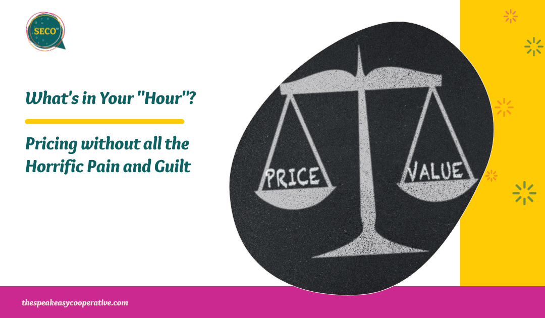 What’s in Your “Hour”? Pricing without Horrific Pain and Guilt