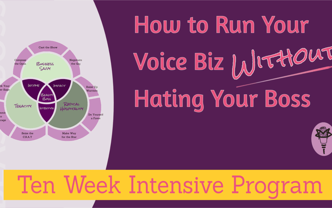 How to Run Your Voice Biz without Hating Your Boss (10 week intensive program)