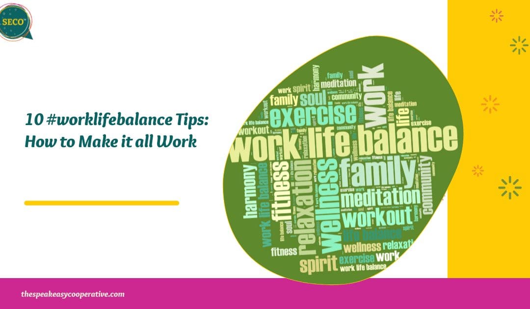 10 Work-life Balance Tips: How to Make it all Work