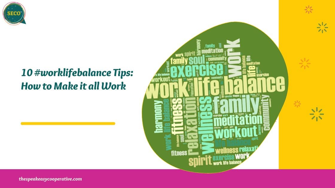10 Work-life Balance Tips: How to Make it all Work.