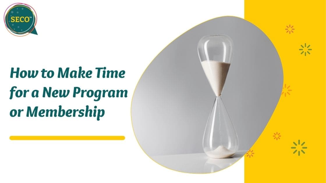 SECO Blog How to Make Time for a New Program or Membership SECO Blog How to Make Time for a New Program or Membership