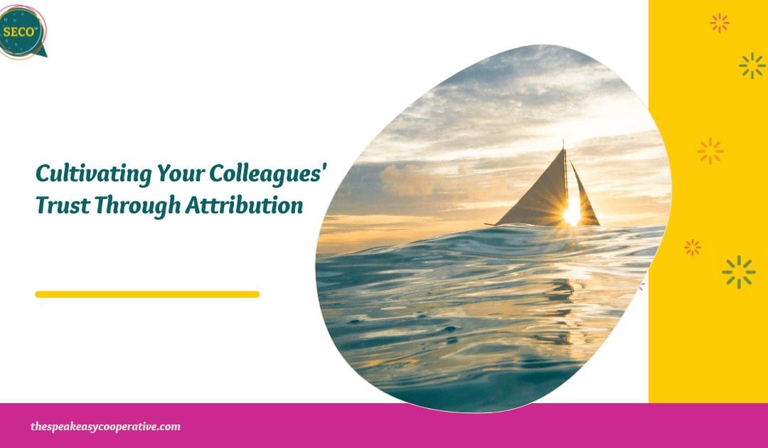 Cultivating Your Colleagues’ Trust Through Attribution