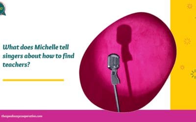 Michelle’s Advice for Singers Looking for Voice Teachers