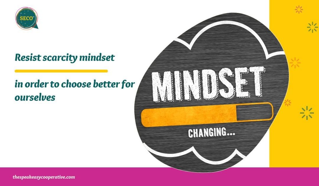 Resist Scarcity Mindset: It’s Not as Difficult as You Think
