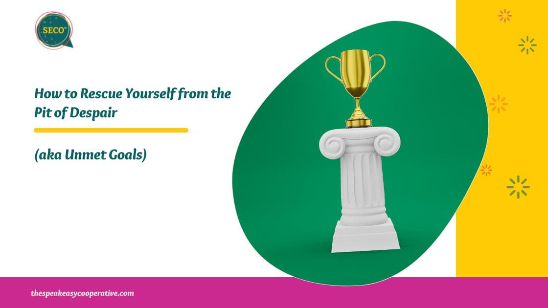 How to rescue yourself from the pit of despair with unmet Goals - blog