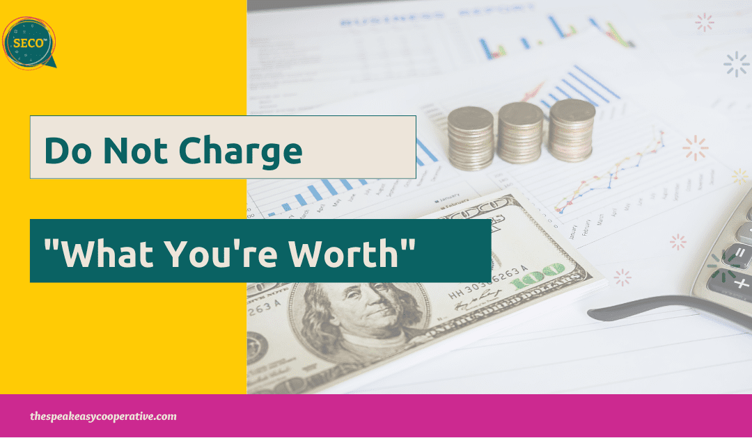 Do not “Charge what you’re worth”