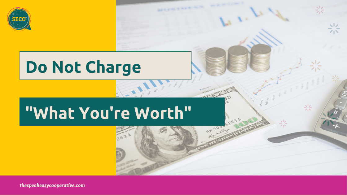 Do not charge what you are worth.