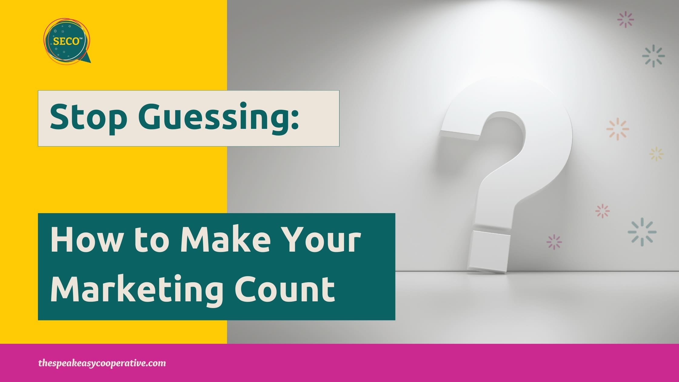 Stop Guessing: How to Make Your Marketing Count Stop Guessing How to Make Your Marketing Count