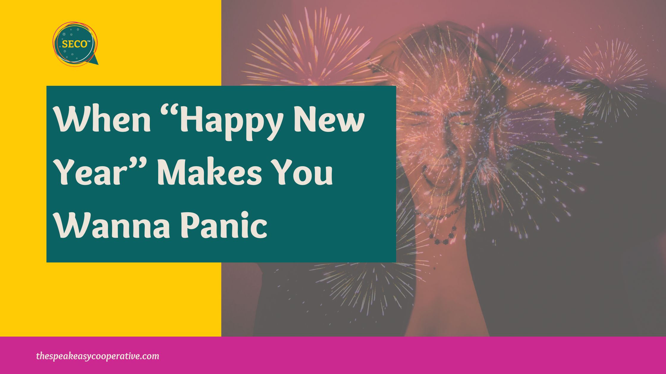 When “Happy New Year” Makes You Wanna Panic Blog Image of When “Happy New Year” Makes You Wanna Panic blog