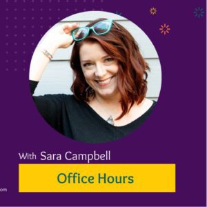 Office Hours with Sara Campbell.