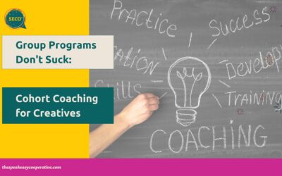 Group Programs Don’t Suck: Cohort Coaching for Creatives